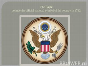 The Eagle became the official national symbol of the country in 1782.