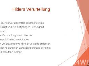 Hitlers Verurteilung Am 26. Februar wird Hitler des Hochverrats angeklagt und zu