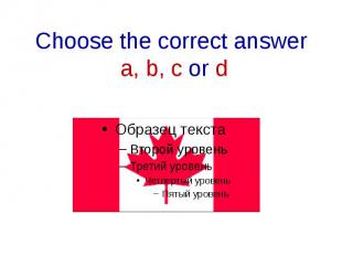 Choose the correct answer a, b, c or d