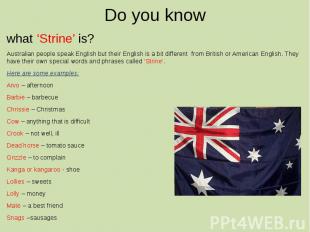 Do you know what ‘Strine’ is? Australian people speak English but their English