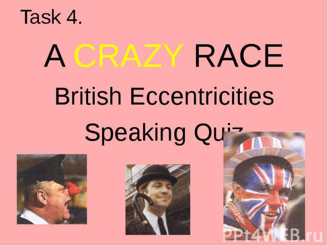 Task 4. A CRAZY RACE British Eccentricities Speaking Quiz