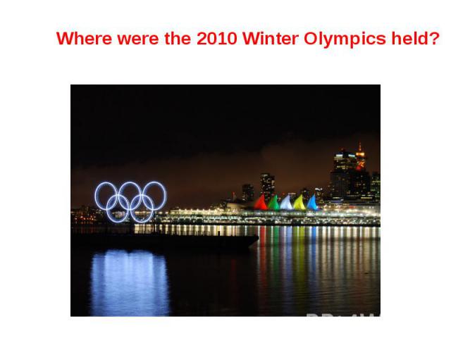 Where were the 2010 Winter Olympics held?