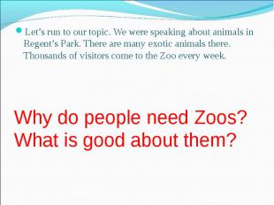 Let’s run to our topic. We were speaking about animals in Regent’s Park. There a