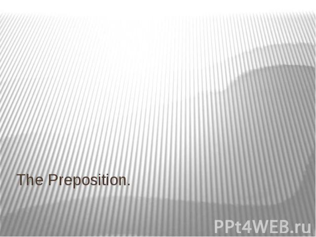 The Preposition.