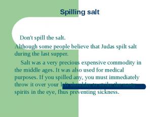 Spilling salt Don't spill the salt. Although some people believe that Judas spil