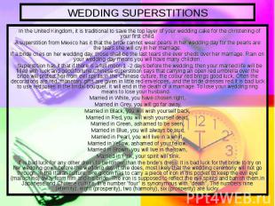 WEDDING SUPERSTITIONS In the United Kingdom, it is traditional to save the top l