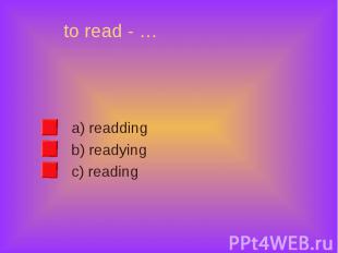a) readding a) readding b) readying c) reading