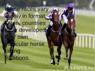 Horse races vary widely in format. Often, countries have developed their own par