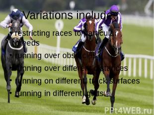 Variations include: restricting races to particular&nbsp; breeds running over ob