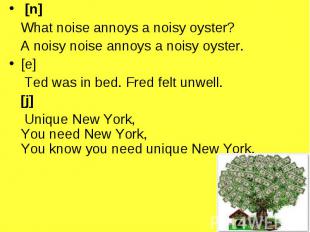 [n] [n] What noise annoys a noisy oyster? A noisy noise annoys a noisy oyster. [