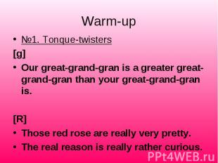 №1. Tonque-twisters №1. Tonque-twisters [g] Our great-grand-gran is a greater gr