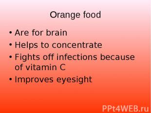Are for brain Are for brain Helps to concentrate Fights off infections because o