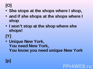 [O] [O] She stops at the shops where I shop, and if she shops at the shops where
