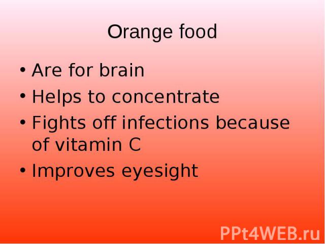 Are for brain Are for brain Helps to concentrate Fights off infections because of vitamin C Improves eyesight
