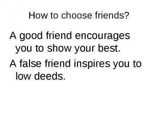 A good friend encourages you to show your best. A good friend encourages you to
