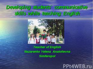 Developing students` communicative skills while teaching English Teacher of Engl