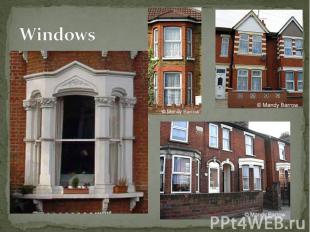 Bay Windows (windows that projects, normally with flat front and slant sides) we