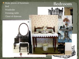 Main pieces of furniture: Main pieces of furniture: Bed Wordrobe Dressing table