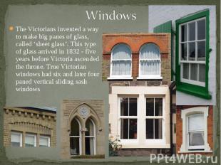 The Victorians invented a way to make big panes of glass, called ‘sheet glass’.