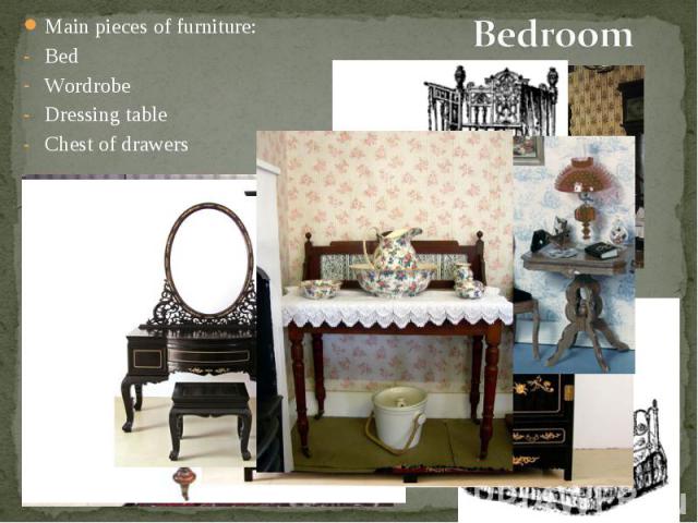 Main pieces of furniture: Main pieces of furniture: Bed Wordrobe Dressing table Chest of drawers