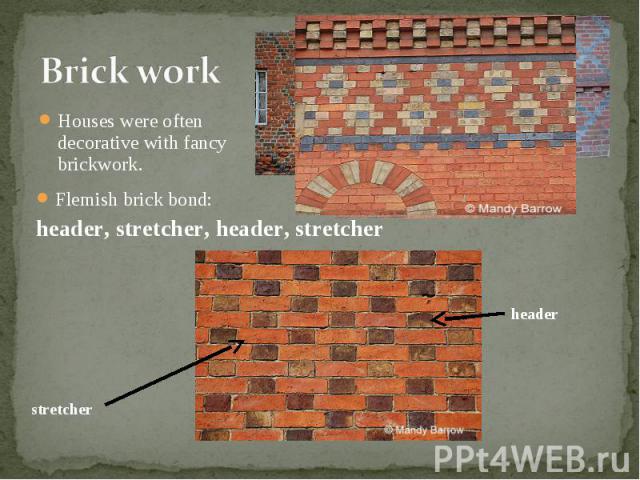 Houses were often decorative with fancy brickwork. Houses were often decorative with fancy brickwork.