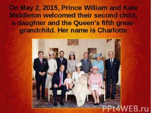 On May 2, 2015, Prince William and Kate Middleton welcomed their second child, a