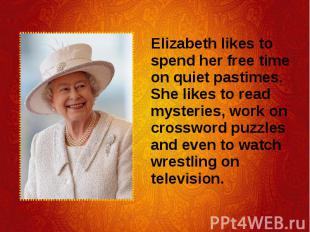 Elizabeth likes to spend her free time on quiet pastimes. She likes to read myst