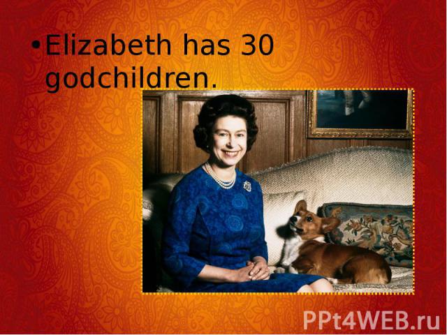 Elizabeth has 30 godchildren. Elizabeth has 30 godchildren.