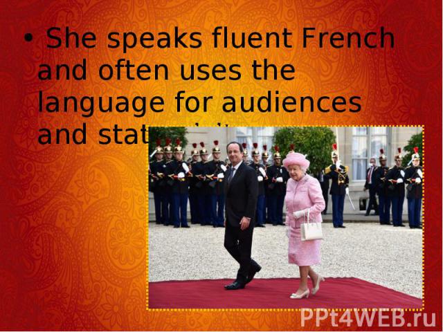  She speaks fluent French and often uses the language for audiences and state visits.   She speaks fluent French and often uses the language for audiences and state visits. 