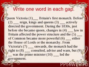 Write one word in each gap. Queen Victoria (1)___ Britain's first monarch. Befor