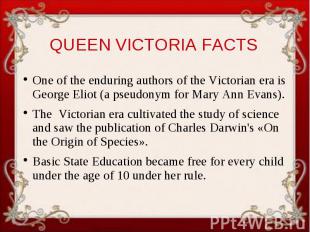QUEEN VICTORIA FACTS One of the enduring authors of the Victorian era is George