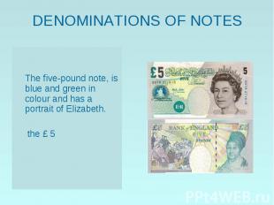 The five-pound note, is blue and green in colour and has a portrait of Elizabeth