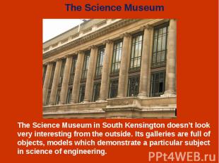 The Science Museum in South Kensington doesn’t look very interesting from the ou