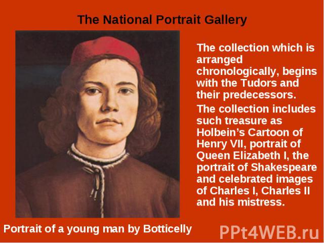 The collection which is arranged chronologically, begins with the Tudors and their predecessors. The collection which is arranged chronologically, begins with the Tudors and their predecessors. The collection includes such treasure as Holbein’s Cart…