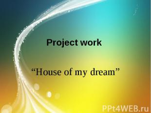 Project work “House of my dream”