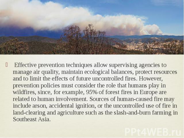 Effective prevention techniques allow supervising agencies to manage air quality, maintain ecological balances, protect resources and to limit the effects of future uncontrolled fires. However, prevention policies must consider the role that humans …