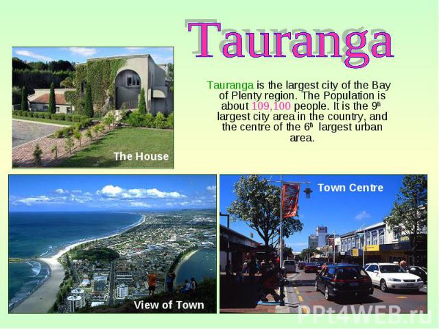 Tauranga is the largest city of the Bay of Plenty region. The Population is about 109,100 people. It is the 9th largest city area in the country, and the centre of the 6th largest urban area. Tauranga is the largest city of the Bay of Plenty region.…