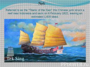 Referred to as the “Titanic of the East” this Chinese junk struck a reef near In