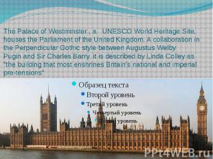 The&nbsp;Palace of Westminster , a&nbsp;&nbsp;&nbsp;UNESCO World Heritage Site,
