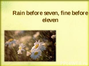 Rain before seven, fine before eleven Rain before seven, fine before eleven