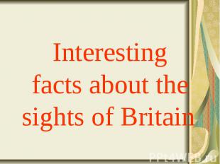 Interesting facts&nbsp;about the sights of&nbsp;Britain