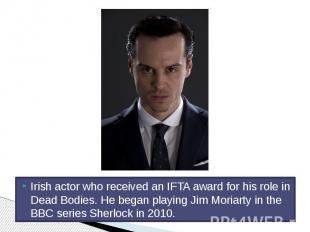 Irish actor who received an IFTA award for his role in Dead Bodies. He began pla