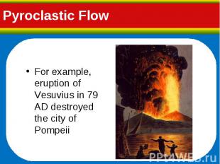 For example, eruption of Vesuvius in 79 AD destroyed the city of Pompeii For exa