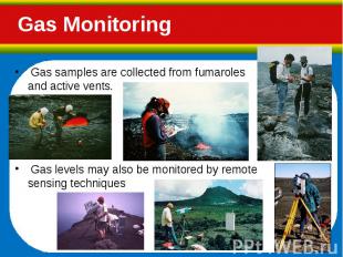Gas samples are collected from fumaroles and active vents. Gas samples are colle