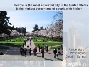 Seattle is the most educated city in the United States - is the highest percenta
