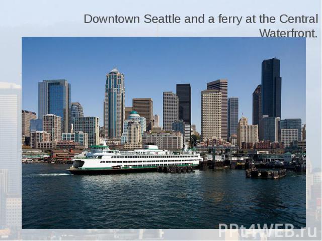 Downtown Seattle and a ferry at the Central Waterfront.
