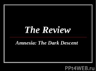 The Review Amnesia: The Dark Descent&nbsp;