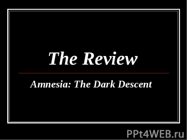The Review Amnesia: The Dark Descent 