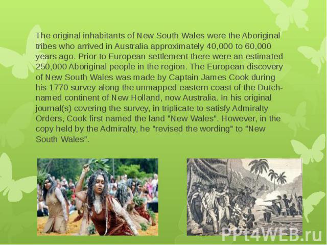 The original inhabitants of New South Wales were the Aboriginal tribes who arrived in Australia approximately 40,000 to 60,000 years ago. Prior to European settlement there were an estimated 250,000 Aboriginal people in the region. The European disc…