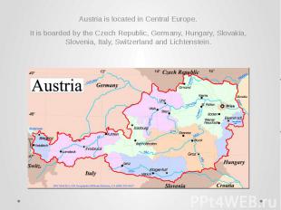 Austria is located in Central Europe. Austria is located in Central Europe. It i